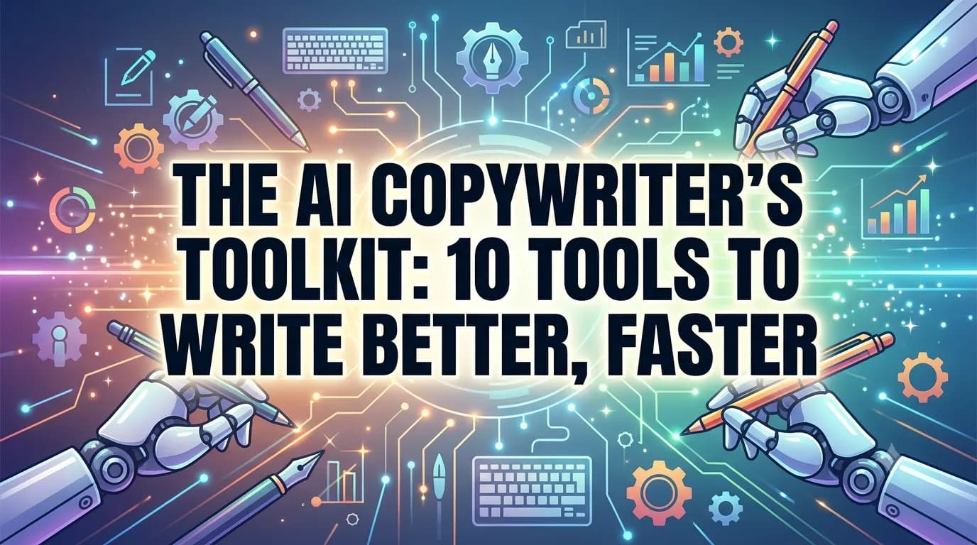 The AI Copywriter's Toolkit: 10 Tools to Write Better, Faster