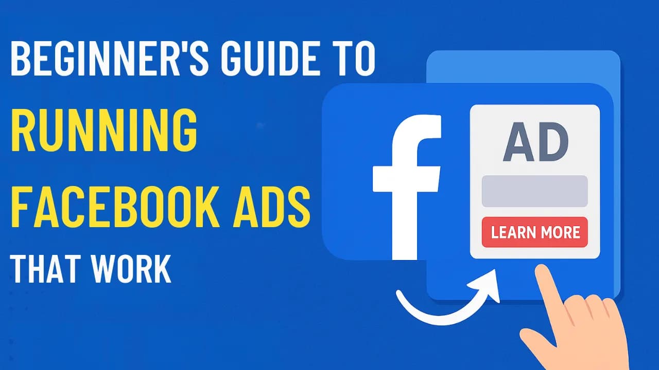 Beginner’s Guide to Running Facebook Ads That Work