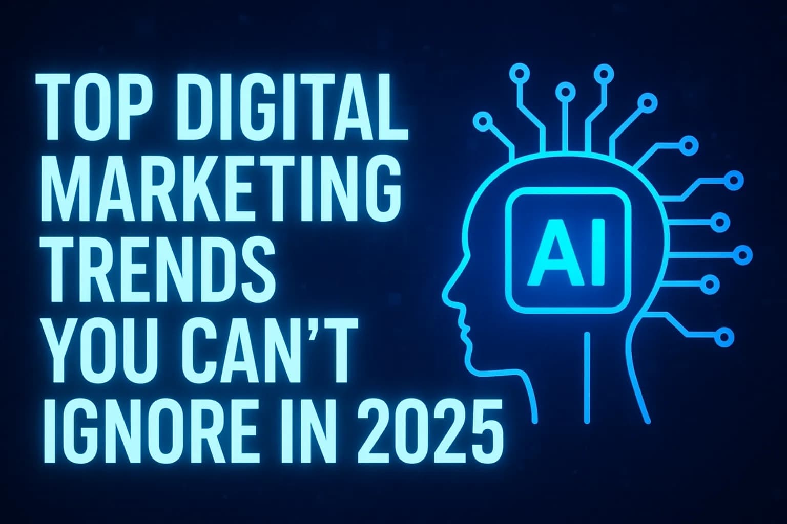Top Digital Marketing Trends You Can’t Ignore in 2025